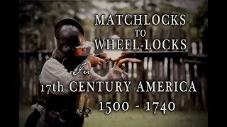 From Matchlocks to WheelLocks in Early America  1500 to 1740 [upl. by Stricklan891]