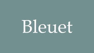 How to Pronounce Bleuet Correctly in French [upl. by Arnaldo629]