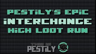 Pestilys Epic Interchange Loot Run [upl. by Lancelot]