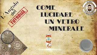 COME LUCIDARE IL VETRO MINERALE DI UN OROLOGIO [upl. by Pals]