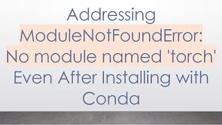 Addressing ModuleNotFoundError No module named torch Even After Installing with Conda [upl. by Quenby918]