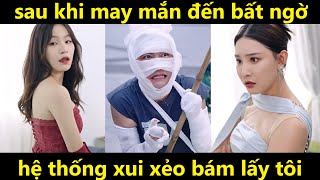 Hệ thống Vận Mệnh may mắn đến quá đột ngột giờ là lúc kích hoạt hệ thống xui xẻo [upl. by Chapin]