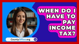 When Do I Have To Pay Income Tax  CountyOfficeorg [upl. by Lamarre]