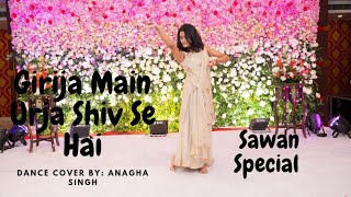 Girija Main Urja Shiv Se Hai  Sawan Special  Choreographed By Anagha Singh [upl. by Carpio]