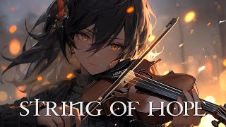 quotSTRING OF HOPEquot Pure Dramatic 🌟 Most Powerful Violin Fierce Orchestral Strings Music [upl. by Nils]