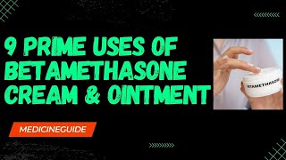 9 Prime Uses of Betamethasone Cream amp Ointment betamethasonecream ointment usesofbetamethasone [upl. by Odlanyer170]