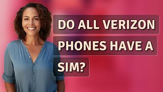 Do all Verizon phones have a SIM [upl. by Asselam]