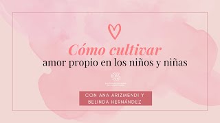 Cultivar amor propio en niñas y niños con Ana Arizmendi y Belinda Hernández [upl. by Ijar]