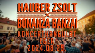 Hauber Zsolt X Bonanza Banzai  Eger Koncerthangulat I 20240825 I Music video [upl. by Ekul219]