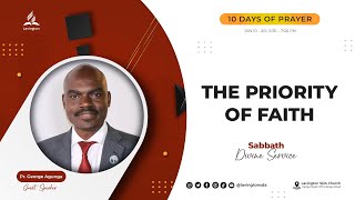 The Priority of Faith – Pr George Agunga  Sabbath  10 Days of Prayer [upl. by Anawot]