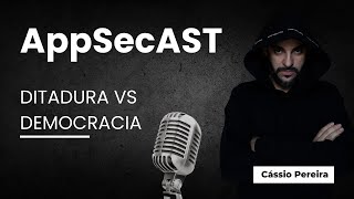 AppSecAST  Ditadura vs Democracia Cássio B Pereira [upl. by Akiehs5]