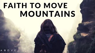 FAITH TO MOVE MOUNTAINS  Believe God Can Do It  Inspirational amp Motivational Video [upl. by Arlie]