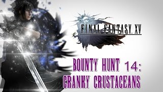 Final Fantasy XV ★ Bounty Hunt 14 Cranky Crustaceans Walkthrough [upl. by Rehprotsirhc]