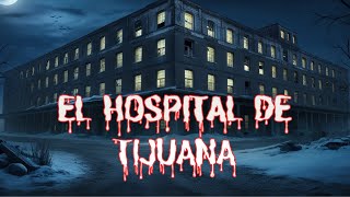 El Oscuro Misterio del Hospital de Tijuana [upl. by Xer]