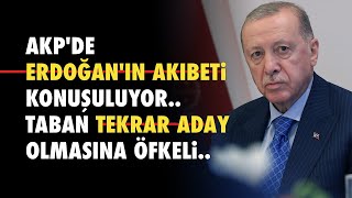 AKPDE ERDOĞANIN AKIBETİ KONUŞULUYOR HALK TEKRAR ADAY OLMASINA ÖFKELİ [upl. by Yvette270]