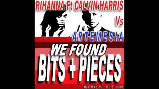 Rihanna Ft Calvin Harris Vs Artemesia  We Found Bits  Pieces Mixmachine Mashup [upl. by Aikym]