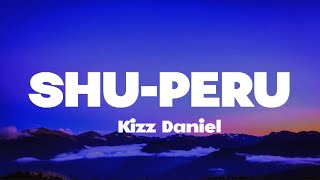 Kizz Daniel  Shu Peru Lyrics [upl. by Herwin677]