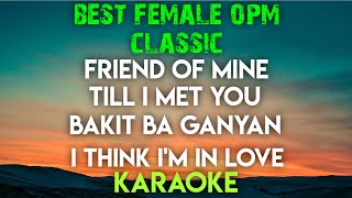 BEST FEMALE  OPM KARAOKE ┃ FRIEND OF MINE ┃ TILL I MET YOU ┃ BAKIT BA GANYAN ┃ I THINK IM IN LOVE [upl. by Aihtyc]