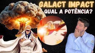 QUAL A POTÊNCIA DO GALACT IMPACT DO GARP EM ONE PIECE [upl. by Gregorio]