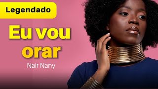 Nair Nany  Eu vou orar  Legendado [upl. by Bruner]