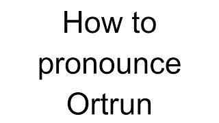 How to Pronounce Ortrun German [upl. by Devine]