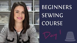 Beginners Sewing Course  Day 1  The Basics [upl. by Yortal]