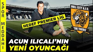 Acun Ilıcalı Hull Cityyi Dipten Zirveye Nasıl Taşıyacak MediaMarkt [upl. by Ebner772]