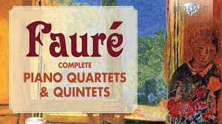 Fauré Complete Piano Quartets amp Quintets [upl. by Peoples]