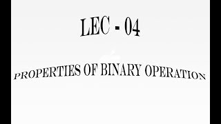 Lec  04 Properties of Binary Operation  IIT JAM  CSIR UGC NET  GATE MA  B Sc [upl. by Syhr]