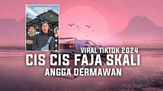 DJ CIS CIS CIS FAJA SKALI ANGGA DERMAWAN VIRAL TIKTOK 2024 [upl. by Alberto243]