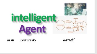 Intelligent Agents in Ai What is intelligent Agent Agent and environment lecture 5 በአማረኛ [upl. by Ialokin]