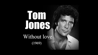 Tom Jones  Without love 1969 [upl. by Medea]