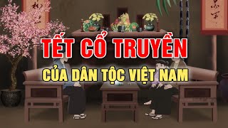 Tết Nguyên Đán  Tết cổ truyền của dân tộc Việt Nam  Phim hoạt hình lịch sử hay nhất [upl. by Galateah]