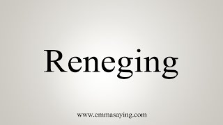 How To Say Reneging [upl. by Mak]