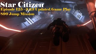 Star Citizen  Episode 125  323 Updated Game Play 890 Jump Mission [upl. by Larisa]