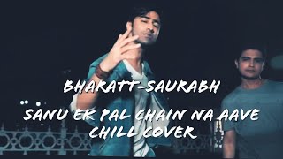 Sanu EK Pal Chain Na Aave Chill Cover  BharattSaurabh  Rahat Fateh Ali Khan  New Hindi Song 2018 [upl. by Va]