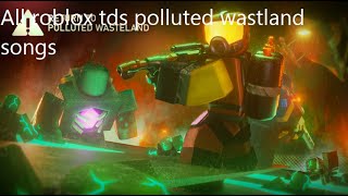 Roblox TDS  All Polluted Wastelands Songs [upl. by Etyam]