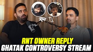 RNT Owner Reply on GHATAK Controversy Stream with Scout  OG Podcast Mic on Kar  RNTX [upl. by Maggie]