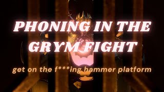 phoning in the grym fight [upl. by Walter]