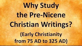 Why Study the PreNicene Christian Writings [upl. by Catto]