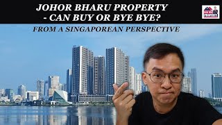 Johor Bharu Property  Can Buy or Bye Bye – From A Singaporean Perspective [upl. by Eedahs]