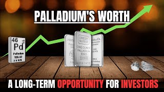 Palladiums Worth A Longterm Opportunity for Investors [upl. by Helbon]