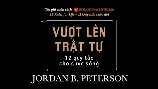 Sách Nói Vượt Lên Trật Tự 12 Quy Tắc Cho Cuộc Sống  Chương 1  Jordan BPeterson [upl. by Aicia787]