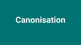 Canonisation Meaning and Pronunciation [upl. by Dnomal]