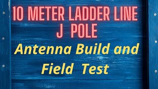 10 METER LADDER LINE J POLE ANTENNA  Build and Field Test [upl. by Dranek]