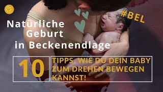 BEL Steißlage Geburt in Beckenendlage 10 Tipps wie Du das Baby zum Drehen motivieren kannst [upl. by Blood]