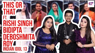 This Or That Ft Rishi Singh Bidipta Chakraborty amp Deboshmita Roy  Indian Idol 13 [upl. by Uuge]