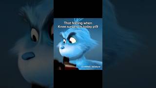 That feeling when knee surgery is today pt9 memes funny kneesurgey grinch [upl. by Marnia]