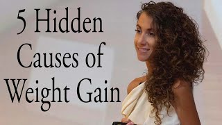 5 Hidden Causes of Weight Gain [upl. by Gnues915]