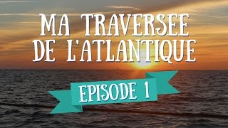 Ma Première Fois  Ma Traversée de lAtlantique en Voilier  Ep 1 [upl. by Petersen]